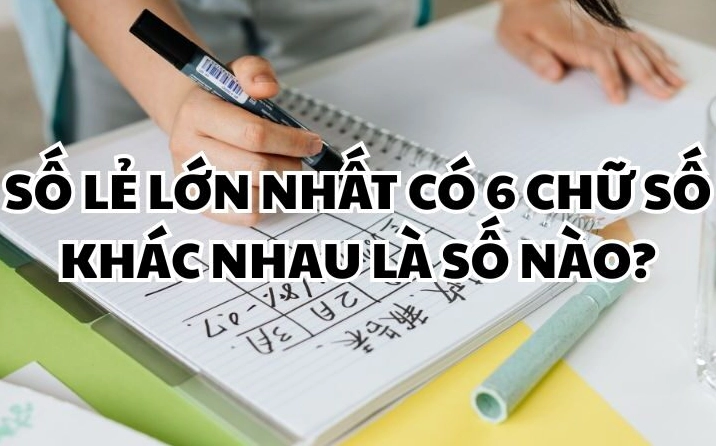 Số lẻ lớn nhất cósố khác nhau là số nào? Đáp án chuẩn